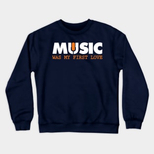 Music my first love (black) Crewneck Sweatshirt